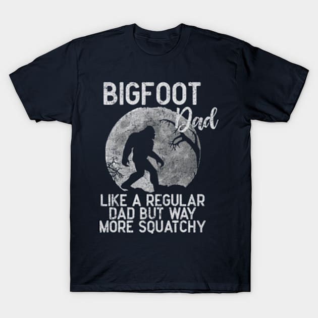 Bigfoot Dad, Like a Regular Dad But Way More Squatchy T-Shirt by AdultSh*t